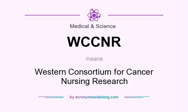 What does WCCNR mean? It stands for Western Consortium for Cancer Nursing Research