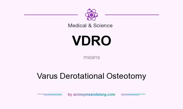 What does VDRO mean? It stands for Varus Derotational Osteotomy