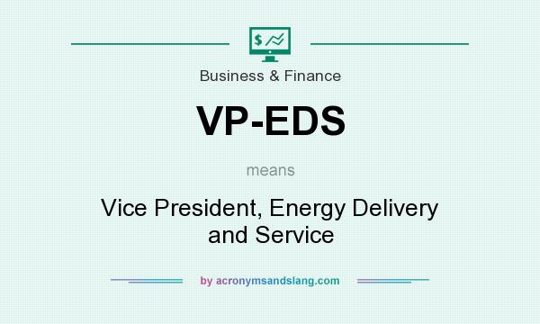 What does VP-EDS mean? It stands for Vice President, Energy Delivery and Service