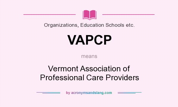 What does VAPCP mean? It stands for Vermont Association of Professional Care Providers
