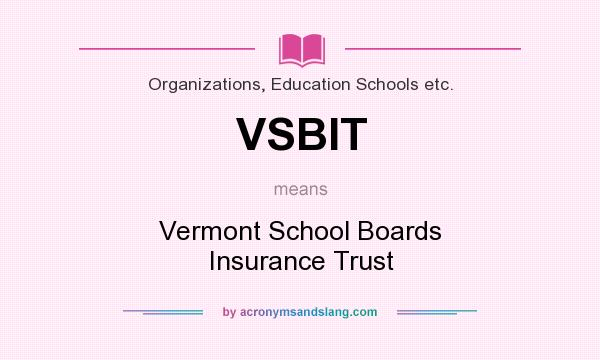 What does VSBIT mean? It stands for Vermont School Boards Insurance Trust