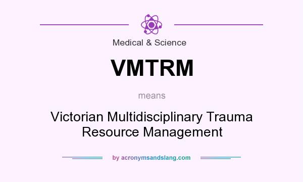 What does VMTRM mean? It stands for Victorian Multidisciplinary Trauma Resource Management
