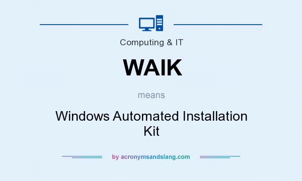 What does WAIK mean? It stands for Windows Automated Installation Kit