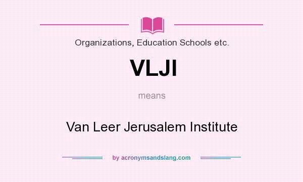 What does VLJI mean? It stands for Van Leer Jerusalem Institute