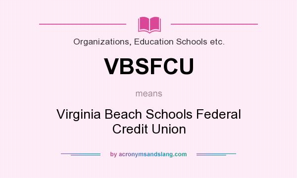 What does VBSFCU mean? It stands for Virginia Beach Schools Federal Credit Union