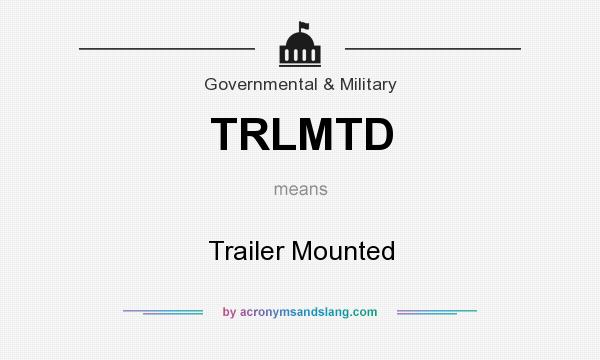 What does TRLMTD mean? It stands for Trailer Mounted