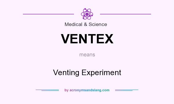 What does VENTEX mean? It stands for Venting Experiment