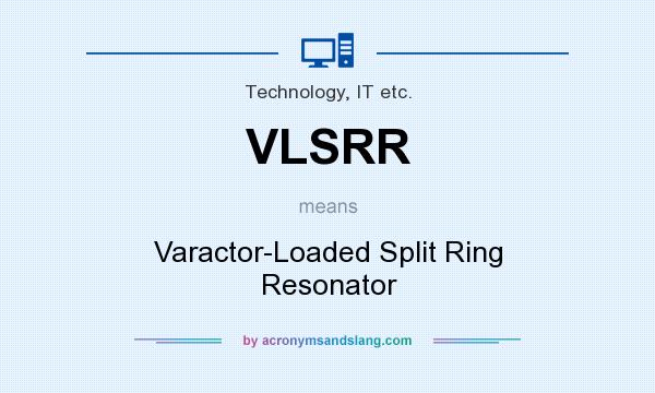 What does VLSRR mean? It stands for Varactor-Loaded Split Ring Resonator
