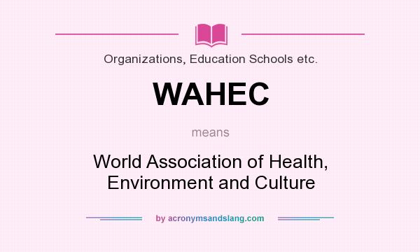 What does WAHEC mean? It stands for World Association of Health, Environment and Culture