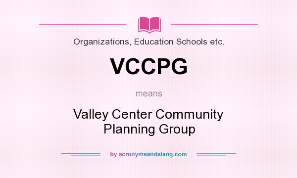 What does VCCPG mean? It stands for Valley Center Community Planning Group