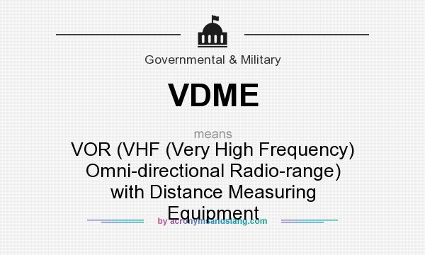 What does VDME mean? It stands for VOR (VHF (Very High Frequency) Omni-directional Radio-range) with Distance Measuring Equipment