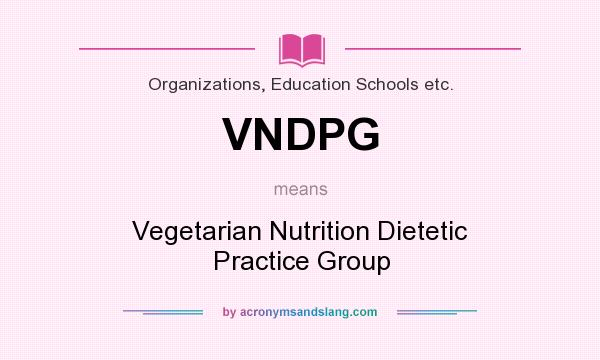 What does VNDPG mean? It stands for Vegetarian Nutrition Dietetic Practice Group