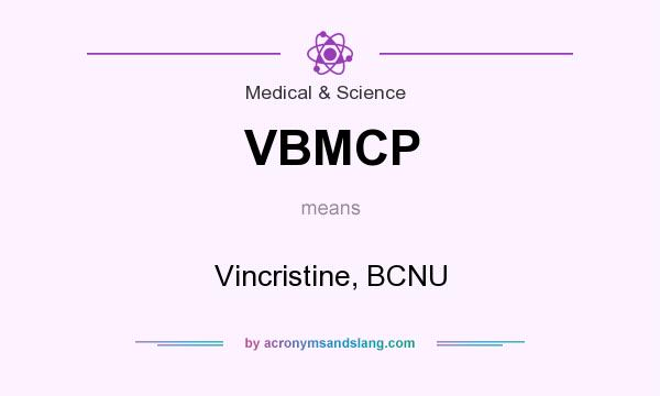 What does VBMCP mean? It stands for Vincristine, BCNU