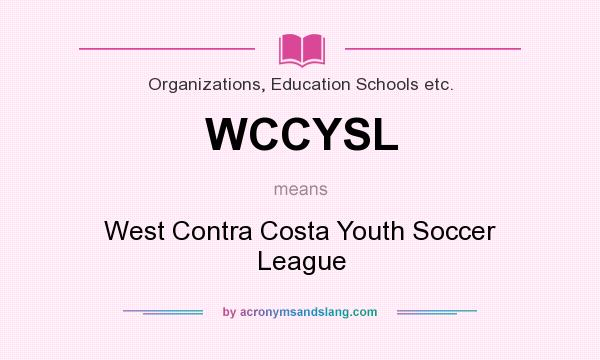 What does WCCYSL mean? It stands for West Contra Costa Youth Soccer League