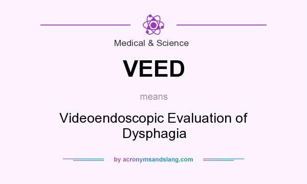 What does VEED mean? It stands for Videoendoscopic Evaluation of Dysphagia