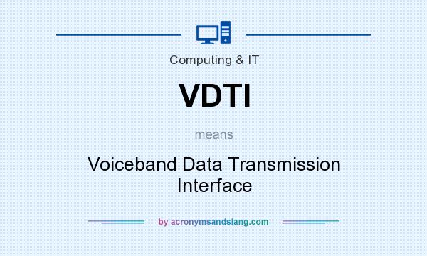 What does VDTI mean? It stands for Voiceband Data Transmission Interface
