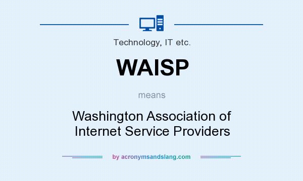 What does WAISP mean? It stands for Washington Association of Internet Service Providers