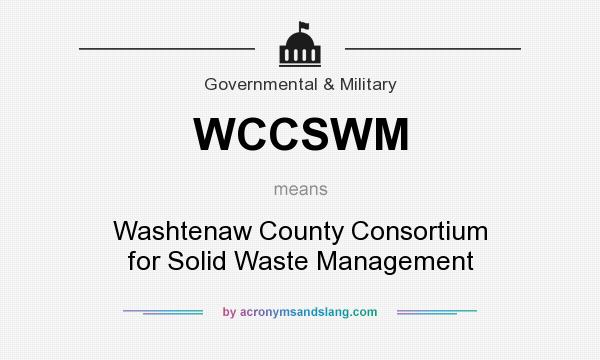 What does WCCSWM mean? It stands for Washtenaw County Consortium for Solid Waste Management