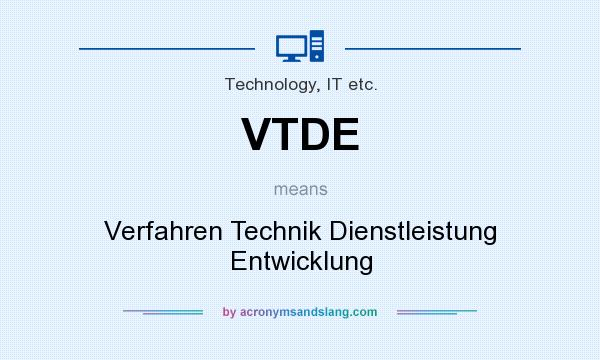 What does VTDE mean? It stands for Verfahren Technik Dienstleistung Entwicklung
