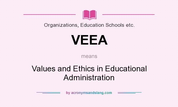 What does VEEA mean? It stands for Values and Ethics in Educational Administration