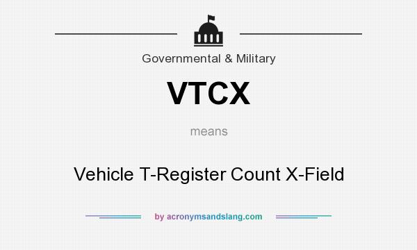 What does VTCX mean? It stands for Vehicle T-Register Count X-Field
