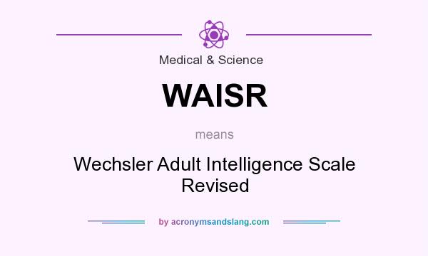 What does WAISR mean? It stands for Wechsler Adult Intelligence Scale Revised