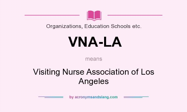 What does VNA-LA mean? It stands for Visiting Nurse Association of Los Angeles