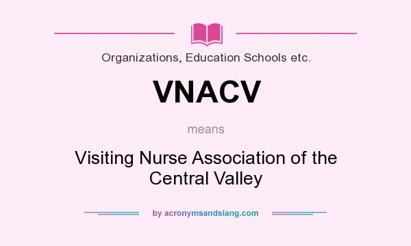What does VNACV mean? It stands for Visiting Nurse Association of the Central Valley
