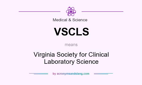 What does VSCLS mean? It stands for Virginia Society for Clinical Laboratory Science