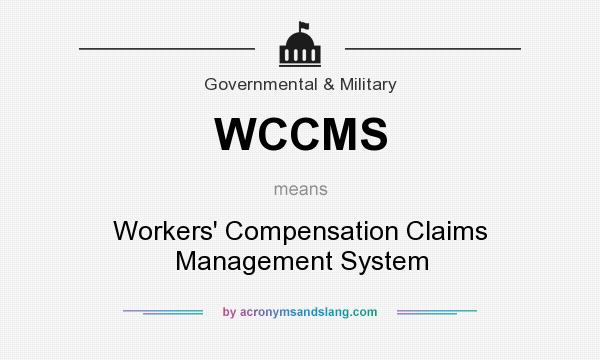 What does WCCMS mean? It stands for Workers` Compensation Claims Management System