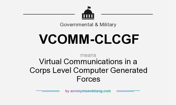 What does VCOMM-CLCGF mean? It stands for Virtual Communications in a Corps Level Computer Generated Forces