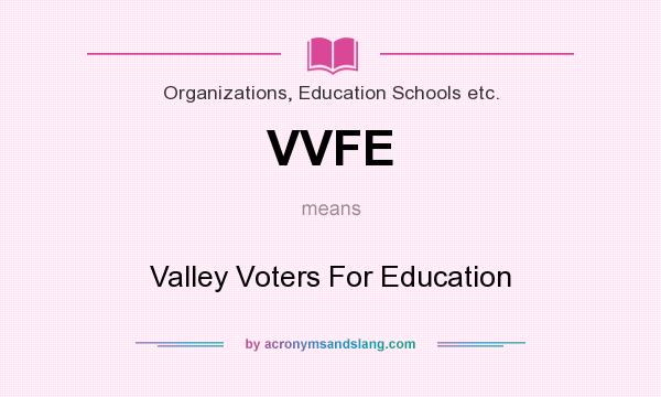 What does VVFE mean? It stands for Valley Voters For Education