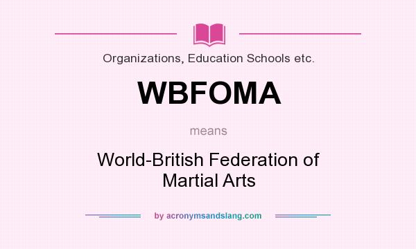 What does WBFOMA mean? It stands for World-British Federation of Martial Arts