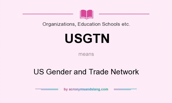 What does USGTN mean? It stands for US Gender and Trade Network