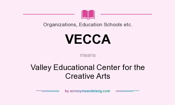 What does VECCA mean? It stands for Valley Educational Center for the Creative Arts