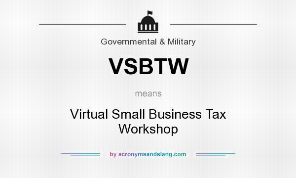 What does VSBTW mean? It stands for Virtual Small Business Tax Workshop
