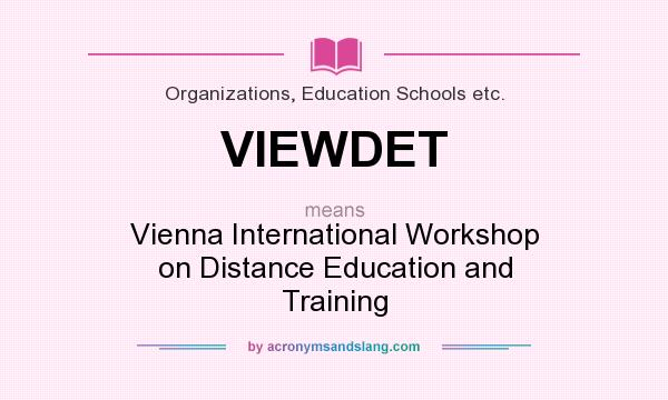 What does VIEWDET mean? It stands for Vienna International Workshop on Distance Education and Training