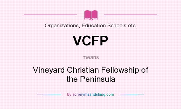 What does VCFP mean? It stands for Vineyard Christian Fellowship of the Peninsula