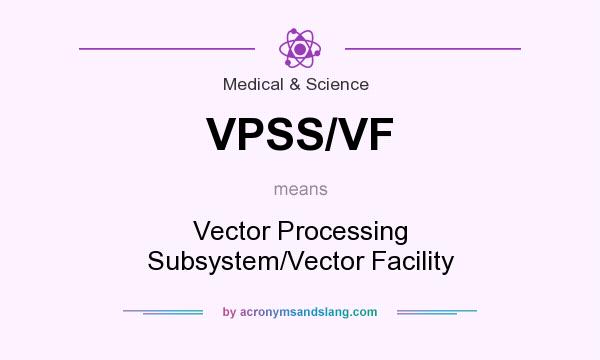 What does VPSS/VF mean? It stands for Vector Processing Subsystem/Vector Facility