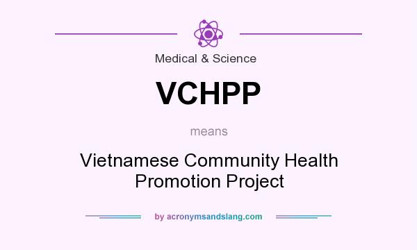 What does VCHPP mean? It stands for Vietnamese Community Health Promotion Project
