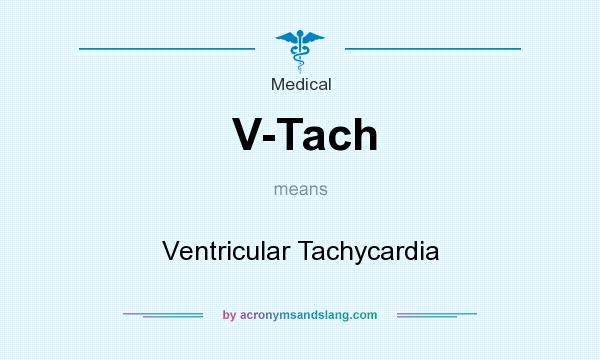 What does V-Tach mean? It stands for Ventricular Tachycardia