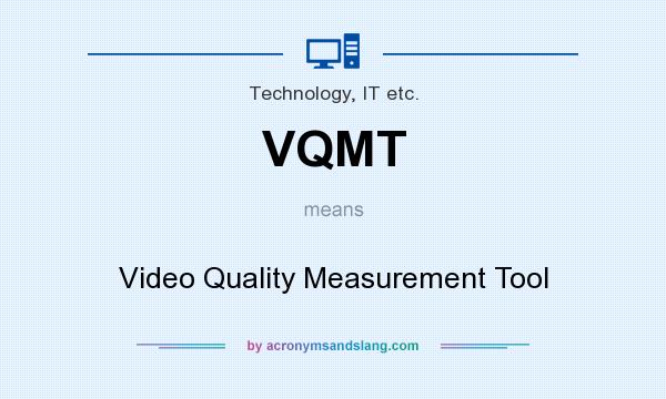 What does VQMT mean? It stands for Video Quality Measurement Tool