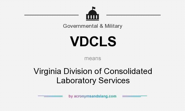 What does VDCLS mean? It stands for Virginia Division of Consolidated Laboratory Services