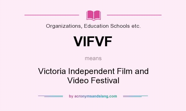 What does VIFVF mean? It stands for Victoria Independent Film and Video Festival