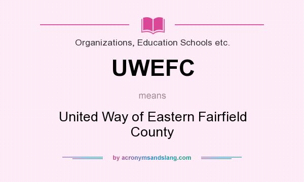 What does UWEFC mean? It stands for United Way of Eastern Fairfield County