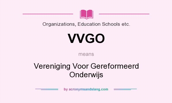 What does VVGO mean? It stands for Vereniging Voor Gereformeerd Onderwijs