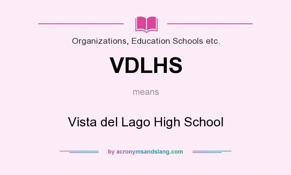 What does VDLHS mean? It stands for Vista del Lago High School