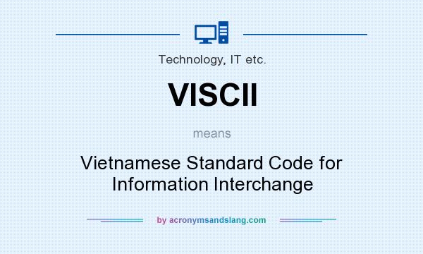 What does VISCII mean? It stands for Vietnamese Standard Code for Information Interchange