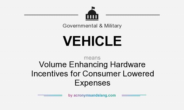What does VEHICLE mean? It stands for Volume Enhancing Hardware Incentives for Consumer Lowered Expenses