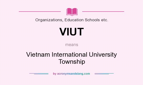 What does VIUT mean? It stands for Vietnam International University Township